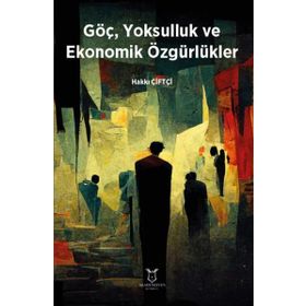 Göç Yoksulluk ve Ekonomik Özgürlükler Akademisyen Kitabevi