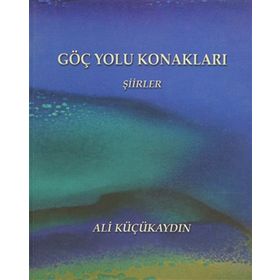 Göç Yolu Konakları - Şiirler - Ali Küçükaydın