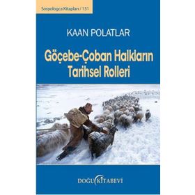 Göçebe-Çoban Halkların Tarihsel Rolleri - Kaan Polatlar
