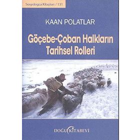 Göçebe-Çoban Halkların Tarihsel Rolleri - Kaan Polatlar