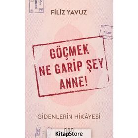 Göçmek Ne Garip Şey Anne! - Filiz Yavuz