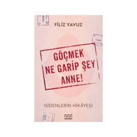Göçmek Ne Garip Şey Anne! - Filiz Yavuz