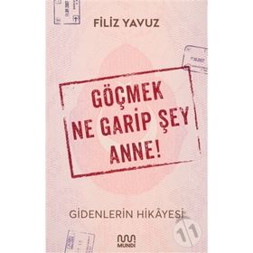 Göçmek Ne Garip Şey Anne! - Filiz Yavuz