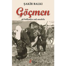 GÖÇMEN AH BALKANLAR VAH ANADOLU - ŞAKİR BALKI