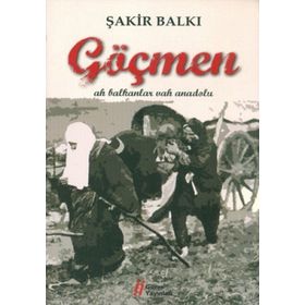 GÖÇMEN AH BALKANLAR VAH ANADOLU - ŞAKİR BALKI