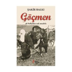 GÖÇMEN AH BALKANLAR VAH ANADOLU - ŞAKİR BALKI