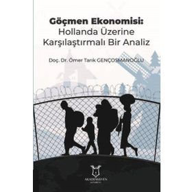 Göçmen Ekonomisi: Hollanda Üzerine Karşılaştırmalı Bir Analiz Ömer Tarık Gençosmanoğlu