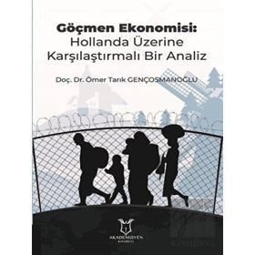 Göçmen Ekonomisi: Hollanda Üzerine Karşılaştırmalı Bir Analiz Ömer Tarık Gençosmanoğlu