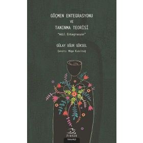 Göçmen Entegrasyonu ve Tanınma Teorisi - Gülay Uğur Göksel