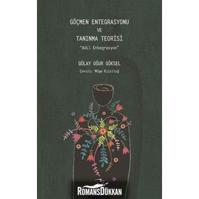 Göçmen Entegrasyonu ve Tanınma Teorisi - Gülay Uğur Göksel