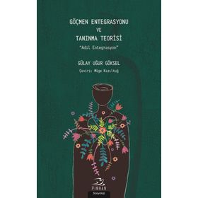 Göçmen Entegrasyonu ve Tanınma Teorisi - Gülay Uğur Göksel