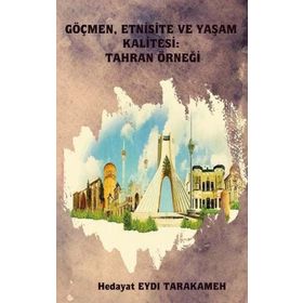 Göçmen Etnisite ve Yaşam Kalitesi: Tahran Örneği - Hedayat Eydı Tarakameh