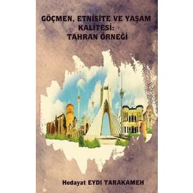 Göçmen Etnisite ve Yaşam Kalitesi: Tahran Örneği - Hedayat Eydı Tarakameh