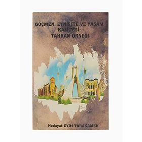 Göçmen Etnisite ve Yaşam Kalitesi: Tahran Örneği - Hedayat Eydı Tarakameh