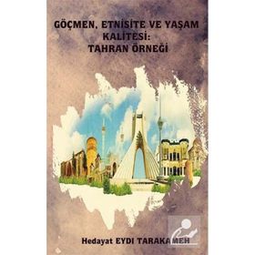 Göçmen Etnisite ve Yaşam Kalitesi: Tahran Örneği - Hedayat Eydı Tarakameh