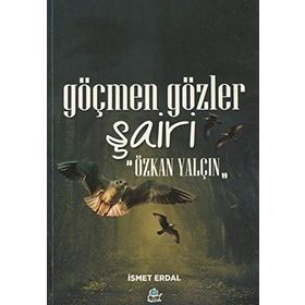 Göçmen Gözler Şairi: Özkan Yalçın - İsmet Erdal