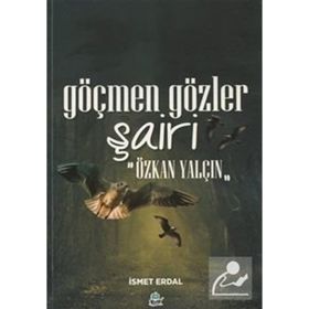Göçmen Gözler Şairi: Özkan Yalçın - İsmet Erdal