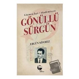 Göçmen İşçi Akademisyen Gönüllü Sürgün Ergün Sönmez