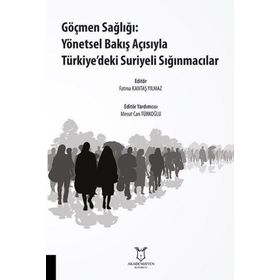 Göçmen Sağlığı Yönetsel Bakış Açısıyla Türkiyedeki Suriyeli Sığınmacılar Fatma Kantaş Yılmaz