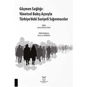Göçmen Sağlığı Yönetsel Bakış Açısıyla Türkiyedeki Suriyeli Sığınmacılar Fatma Kantaş Yılmaz