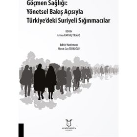Göçmen Sağlığı Yönetsel Bakış Açısıyla Türkiyedeki Suriyeli Sığınmacılar Fatma Kantaş Yılmaz