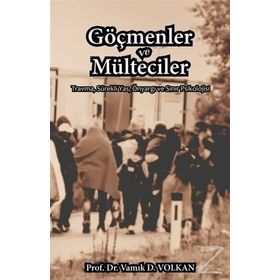 Göçmenler ve Mülteciler - Vamık D. Volkan