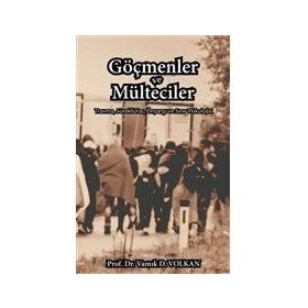 Göçmenler ve Mülteciler - Vamık D. Volkan