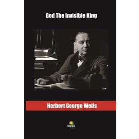God The Invisible King - H. G. Wells