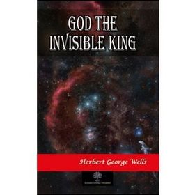 God The Invisible King - H. G. Wells