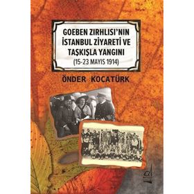 Goeben Zırhlısı'nın İstanbul Ziyareti ve Taşkışla Yangını Önder Kocatürk