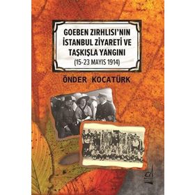Goeben Zırhlısı'nın İstanbul Ziyareti ve Taşkışla Yangını Önder Kocatürk