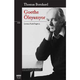 GOETHE ÖLEYAZIYOR - THOMAS BERNHARD