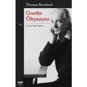 GOETHE ÖLEYAZIYOR - THOMAS BERNHARD