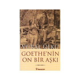 GOETHE'NIN ON BIR AŞKI VE ESERLERINDEKI YANSIMALARI - VURAL ÜLKÜ