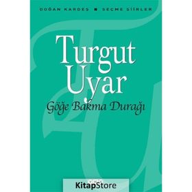 Göğe Bakma Durağı Seçme Şiirler - Turgut Uyar