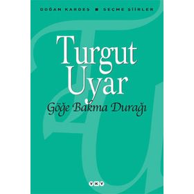 Göğe Bakma Durağı Seçme Şiirler - Turgut Uyar