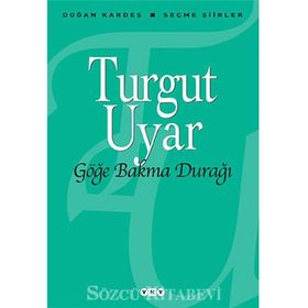 Göğe Bakma Durağı Seçme Şiirler - Turgut Uyar