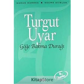 Göğe Bakma Durağı Seçme Şiirler - Turgut Uyar