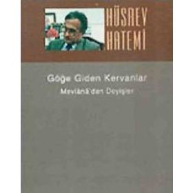 Göğe Giden Kervanlar Mevlana Hakkında Yazılar - Hüsrev Hatemi