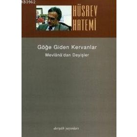 GÖĞE GIDEN KERVANLAR MEVLÂNÂ´DAN DEYİŞLER - HÜSREV HATEMI