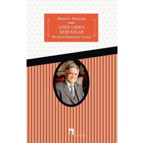 GÖĞE GIDEN KERVANLAR MEVLÂNÂ´DAN DEYİŞLER - HÜSREV HATEMI
