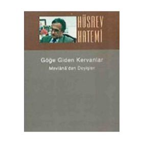 GÖĞE GIDEN KERVANLAR MEVLÂNÂ´DAN DEYİŞLER - HÜSREV HATEMI