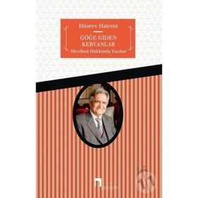 GÖĞE GIDEN KERVANLAR MEVLÂNÂ´DAN DEYİŞLER - HÜSREV HATEMI