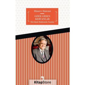 GÖĞE GIDEN KERVANLAR MEVLÂNÂ´DAN DEYİŞLER - HÜSREV HATEMI