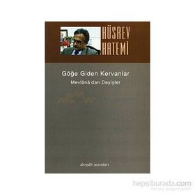 GÖĞE GIDEN KERVANLAR MEVLÂNÂ´DAN DEYİŞLER - HÜSREV HATEMI
