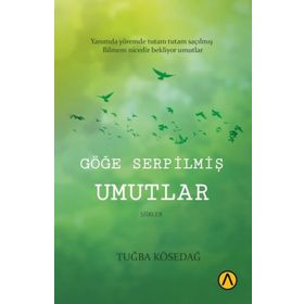 Göğe Serpilmiş Umutlar Tuğba Kösedağ