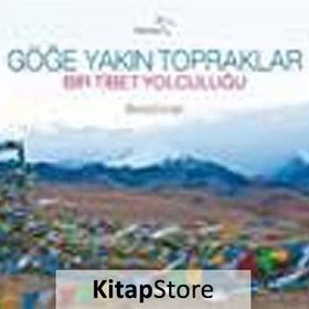 GÖĞE YAKIN TOPRAKLAR BIR TIBET YOLCULUĞU - BORA ERCAN