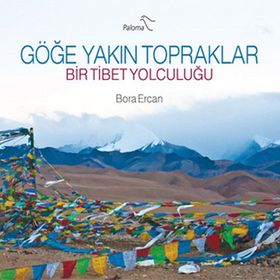 GÖĞE YAKIN TOPRAKLAR BIR TIBET YOLCULUĞU - BORA ERCAN