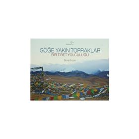 GÖĞE YAKIN TOPRAKLAR BIR TIBET YOLCULUĞU - BORA ERCAN