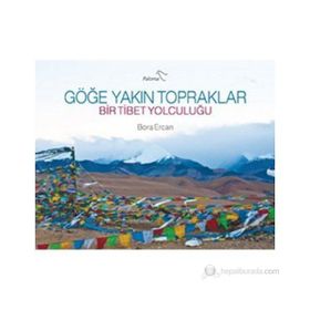 GÖĞE YAKIN TOPRAKLAR BIR TIBET YOLCULUĞU - BORA ERCAN